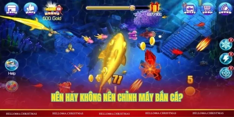 Nên hay không nên chỉnh máy bắn cá?