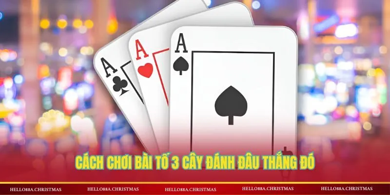 Cách chơi bài Tố 3 cây