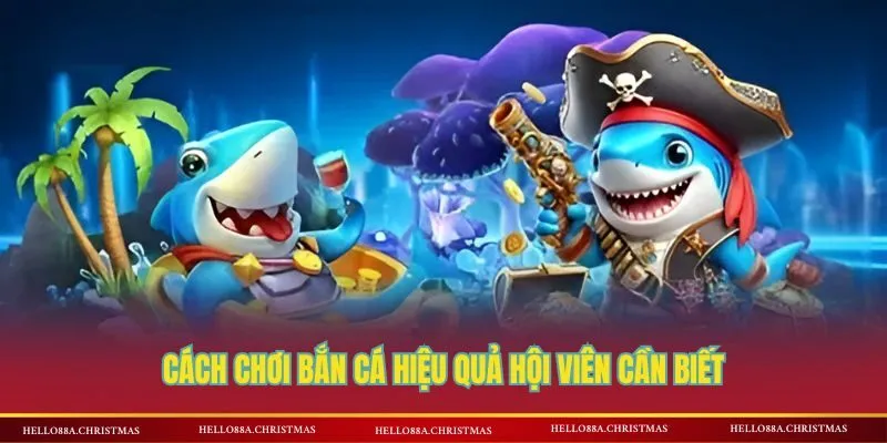 Vài điều cơ bản về cách chơi bắn cá hiệu quả