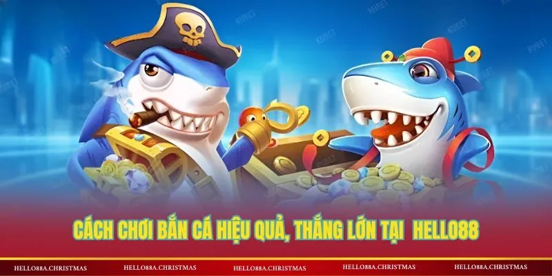 Cách chơi bắn cá hiệu quả