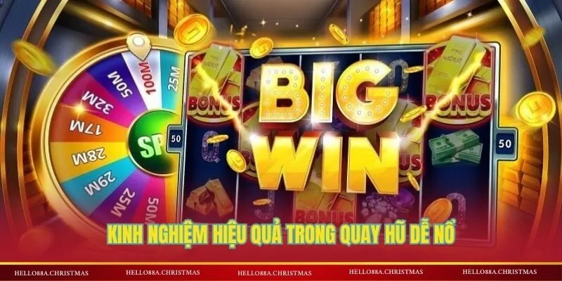 Kinh nghiệm hiệu quả trong quay hũ dễ nổ