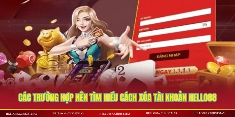 Các trường hợp nên tìm hiểu cách xóa tài khoản HELLO88