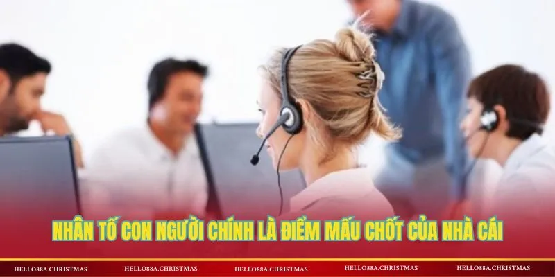 Nhân tố con người chính là điểm mấu chốt của nhà cái