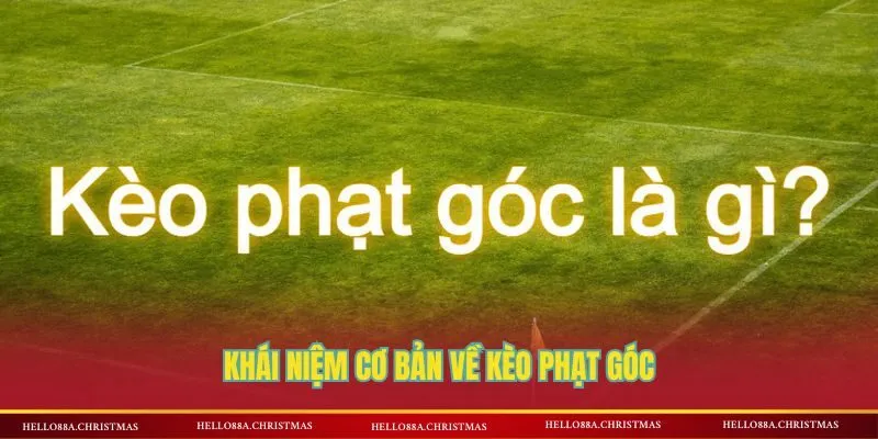 Khái niệm dễ hiểu về kèo phạt góc