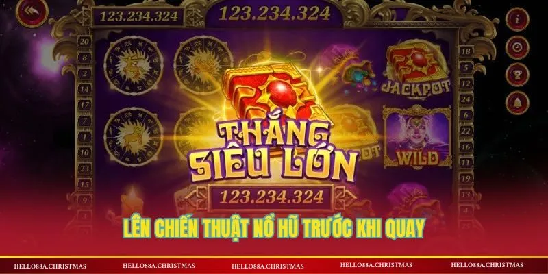 Lên chiến thuật nổ hũ trước khi quay