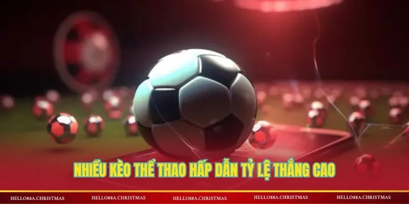 Nhiều kèo thể thao hấp dẫn tỷ lệ thắng cao