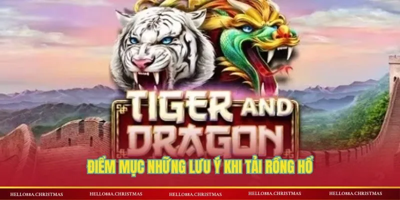 Những điều lưu ý khi tải rồng hổ tại HELLO88
