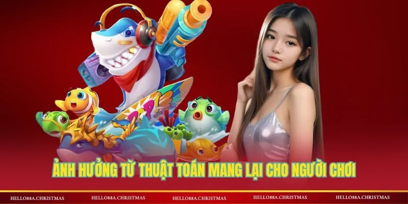 Ảnh hưởng từ thuật toán mang lại cho người chơi