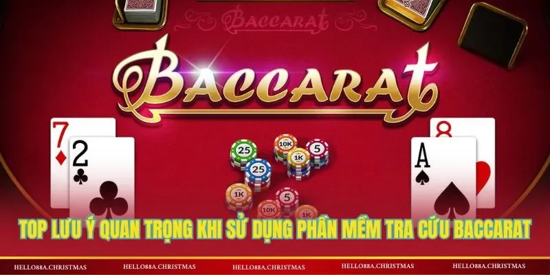 Top lưu ý quan trọng khi sử dụng phần mềm tra cứu Baccarat