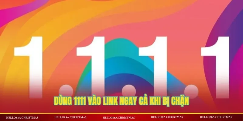 Dùng 1111 vào link ngay cả khi bị chặn