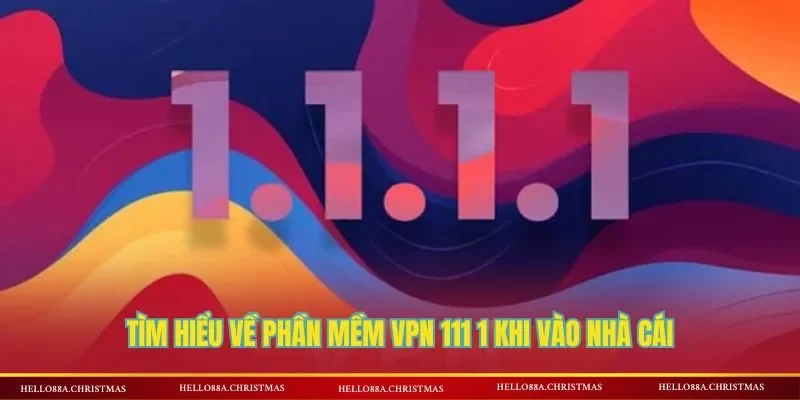 Tìm hiểu về phần mềm VPN 111 1 khi vào nhà cái